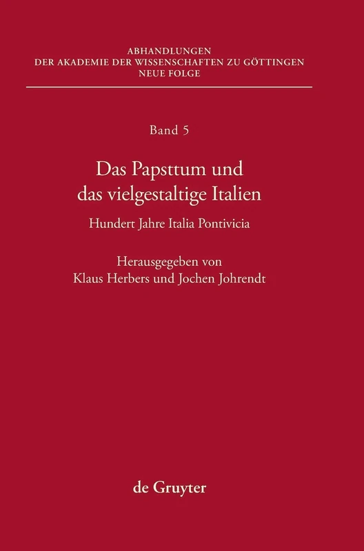 Das Papsttum Und Das Vielgestaltige Italien: Hundert Jahre Italia Pontificia: 5 (Abhandlungen der Akademie der Wissenschaften Zu Göttingen. N)
