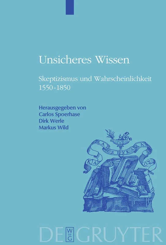 Unsicheres Wissen: Skeptizismus Und Wahrscheinlichkeit 1550-1850: 7 (Historia Hermeneutica. Series Studia)