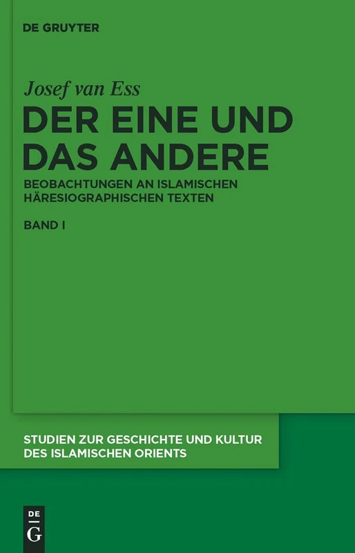 Der Eine Und Das Andere: Beobachtungen an Islamischen Häresiographischen Texten: 23 (Studien Zur Geschichte Und Kultur Des Islamischen Orients)