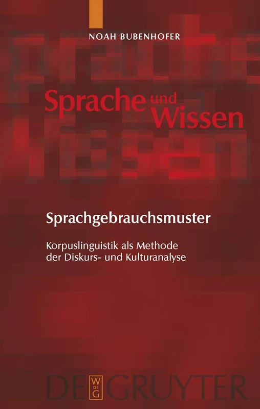 Sprachgebrauchsmuster: Korpuslinguistik als Methode der Diskurs- und Kulturanalyse: 4 (Sprache Und Wissen (Suw))