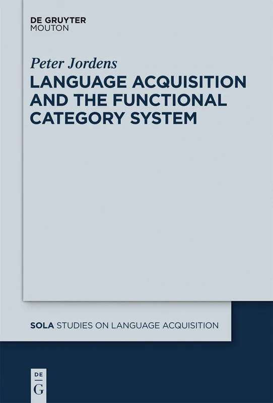 Language Acquisition and the Functional Category System: 39 (Studies on Language Acquisition [SOLA], 39)