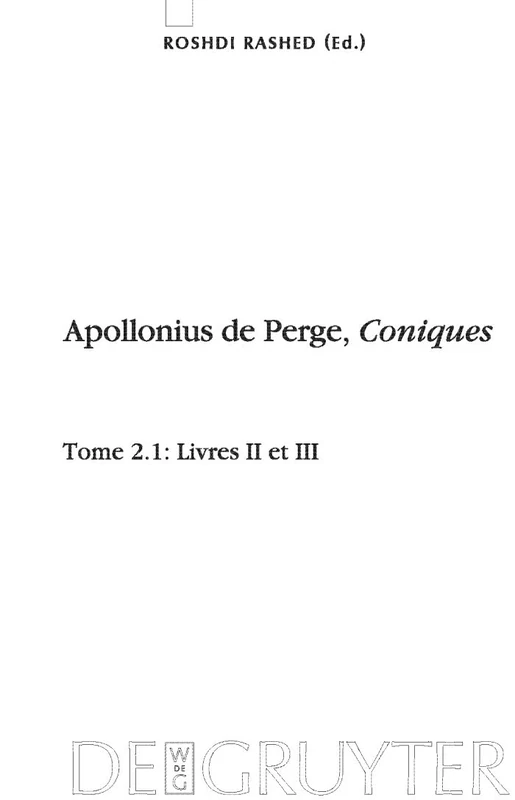 Livres II et III. Commentaire historique et mathématique, édition et traduction du texte arabe: 1 (Scientia Graeco-Arabica, 1/2.1)