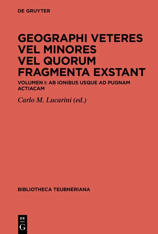 Geographi Veteres Vel Minores Vel Quorum Tantum Fragmenta Exstant. Accedunt M. Terenti Varronis Antiquitatum Humanarum Quae Supersunt: Volumen I ... Graecorum Et Romanorum Teubneriana)