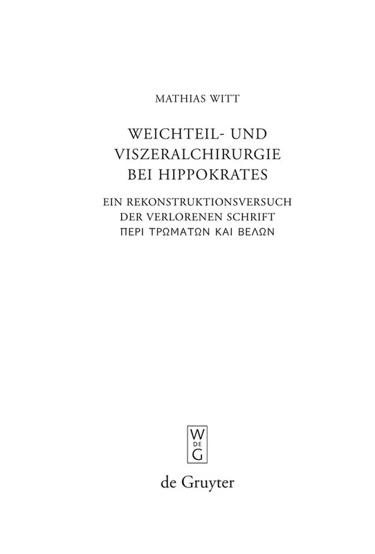 Weichteil- und Viszeralchirurgie bei Hippokrates: Ein Rekonstruktionsversuch der verlorenen Schrift [Peri tromaton kai belon] ("De vulneribus et telis"): 270 (Beitrage zur Altertumskunde, 270) - Image 1