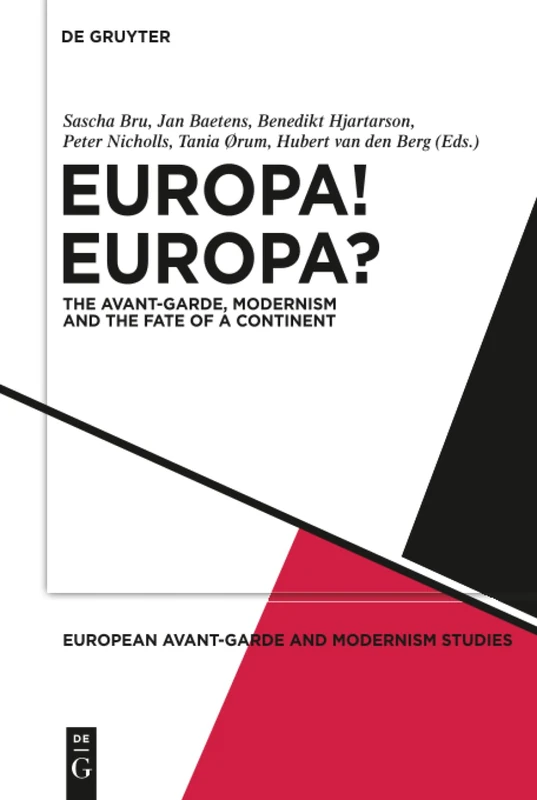 Europa! Europa?: The Avant-Garde, Modernism and the Fate of a Continent: 1 (European Avant-Garde and Modernism Studies, 1)