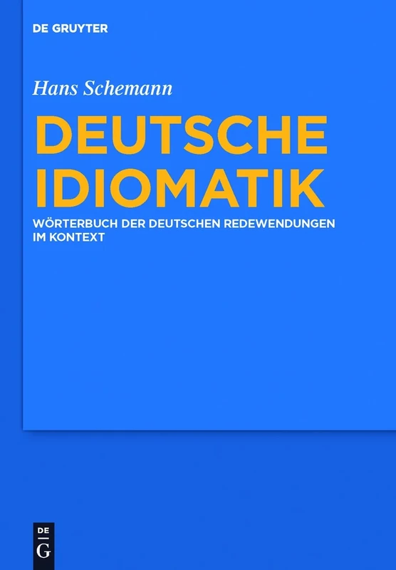 Deutsche Idiomatik: Wörterbuch Der Deutschen Redewendungen Im Kontext