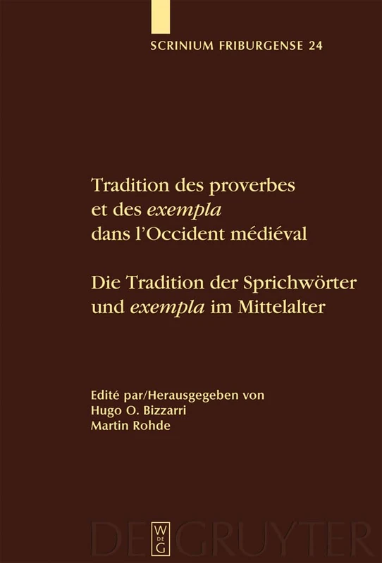 Tradition des proverbes et des exempla dans l'Occident médiéval / Die Tradition der Sprichwörter und exempla im Mittelalter: Colloque Fribourgeois ... Colloqium 2007: 24 (Scrinium Friburgense)
