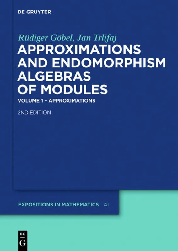 Approximations and Endomorphism Algebras of Modules (de Gruyter Expositions in Mathematics): Volume 1 – Approximations / Volume 2 – Predictions: 41