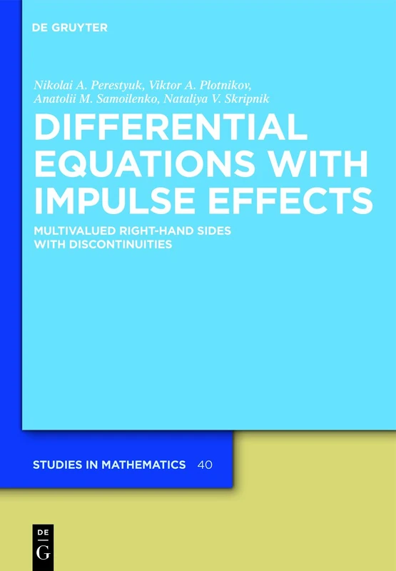Differential Equations with Impulse Effects: Multivalued Right-hand Sides with Discontinuities: 40 (De Gruyter Studies in Mathematics, 40)