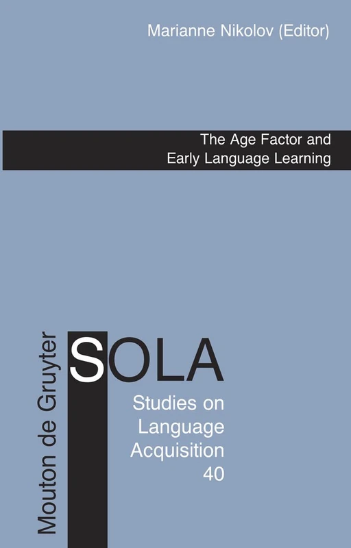 The Age Factor and Early Language Learning: 40 (Studies on Language Acquisition [SOLA], 40)