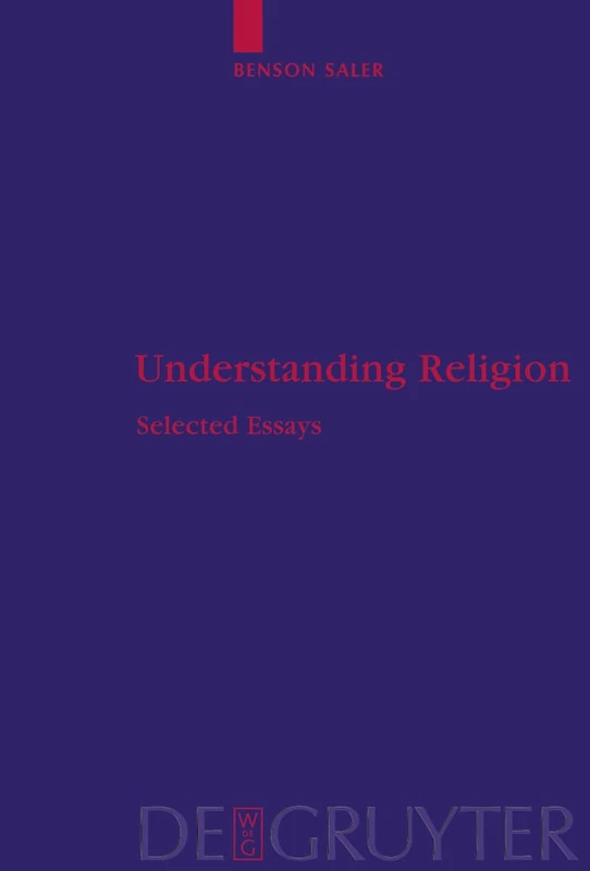 De Gruyter Understanding Religion: Selected Essays by Benson Saler
