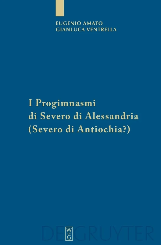 I Progimnasmi di Severo di Alessandria (Severo di Antiochia?): Introduzione, Traduzione E Commento (Sammlung Wissenschaftlicher Commentare (Swc))