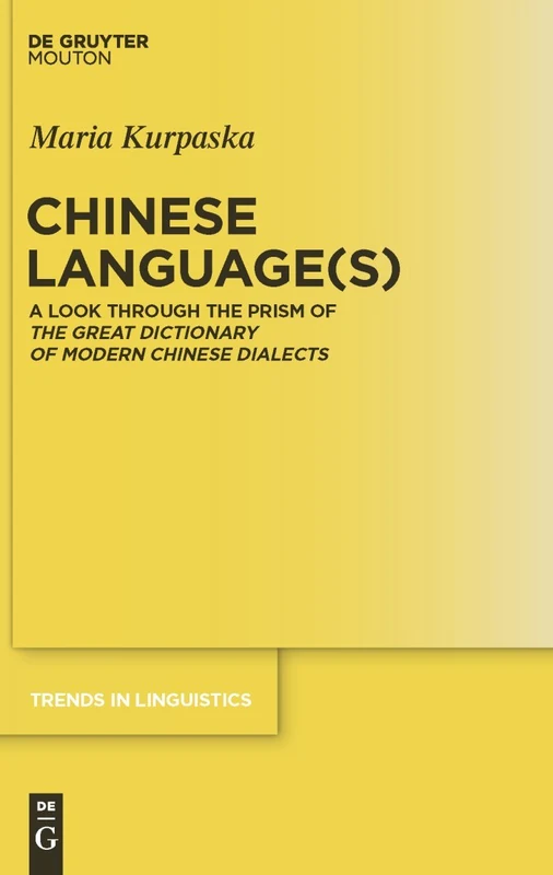 Chinese Language(s): A Look through the Prism of The Great Dictionary of Modern Chinese Dialects: 215 (Trends in Linguistics. Studies and Monographs [TiLSM], 215)