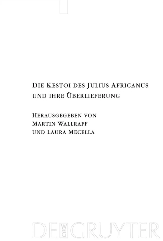 Die Kestoi des Julius Africanus und ihre Überlieferung: 165 (Texte Und Untersuchungen Zur Geschichte der Altchristlichen)