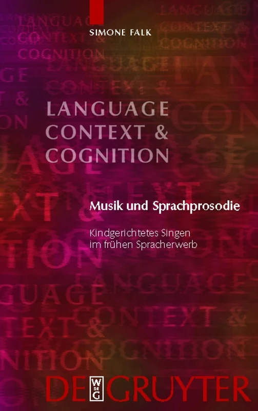 Musik und Sprachprosodie: Kindgerichtetes Singen Im Fruhen Spracherweb: 9 (Language, Context and Cognition)