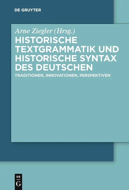 Historische Textgrammatik Und Historische Syntax Des Deutschen: Traditionen, Innovationen, Perspektiven