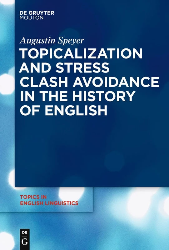 Topicalization and Stress Clash Avoidance in the History of English: 69 (Topics in English Linguistics [TiEL], 69)