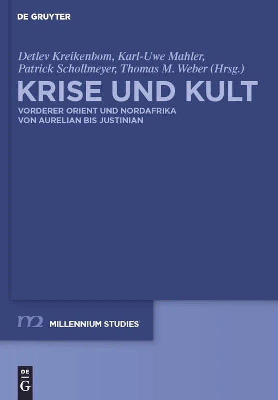 Krise und Kult: Vorderer Orient Und Nordafrika Von Aurelian bis Justinian: 28 (Millennium-Studien / Millennium Studies)
