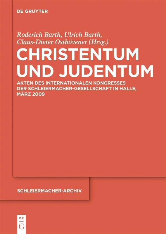 Christentum und Judentum: Akten Des Internaionalen Kongresses der Schleiermacher-Gesellschaft in Halle, Marz 2009: 24 (Schleiermacher-Archiv)