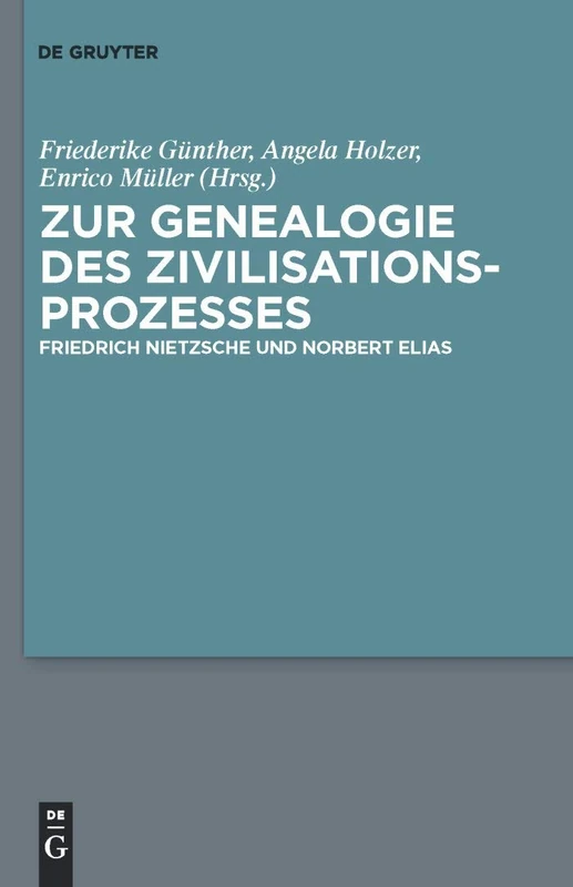 Zur Genealogie des Zivilisationsprozesses: Friedrich Nietzsche und Norbert Elias