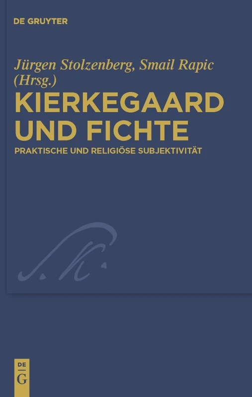 Kierkegaard und Fichte: Praktische Und Religiose Subjektivitat: 22 (Kierkegaard Studies. Monograph)