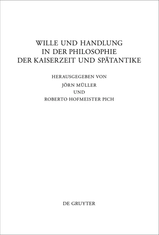 Wille und Handlung in der Philosophie der Kaiserzeit und Spätantike: 287 (Beitrage zur Altertumskunde, 287)