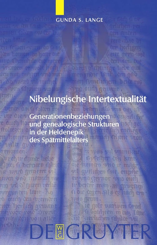 Nibelungische Intertextualität: Generationenbeziehungen Und Genealogische Strukturen in Der Heldenepik Des Spätmittelalters: 17 (Trends in Medieval Philology)