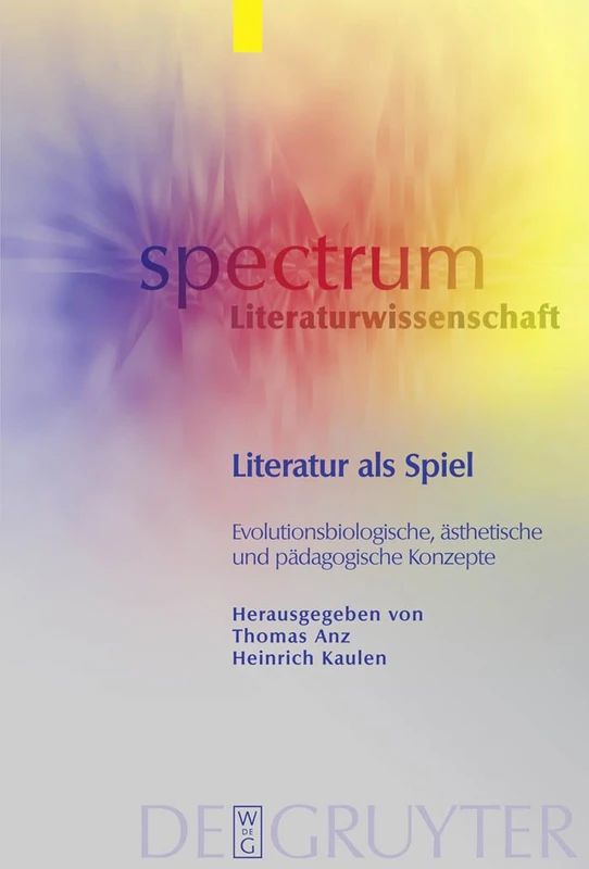 Literatur als Spiel: Evolutionsbiologische, Asthetische Und Padagogische Konzepte: 22 (Spectrum Literaturwissenschaft / Spectrum Literature)