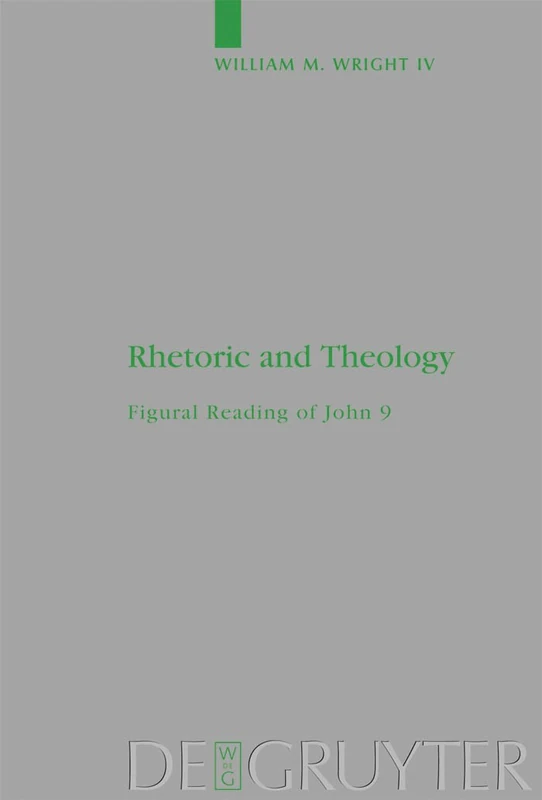 De Gruyter Rhetoric and Theology: Figural Reading of John 9