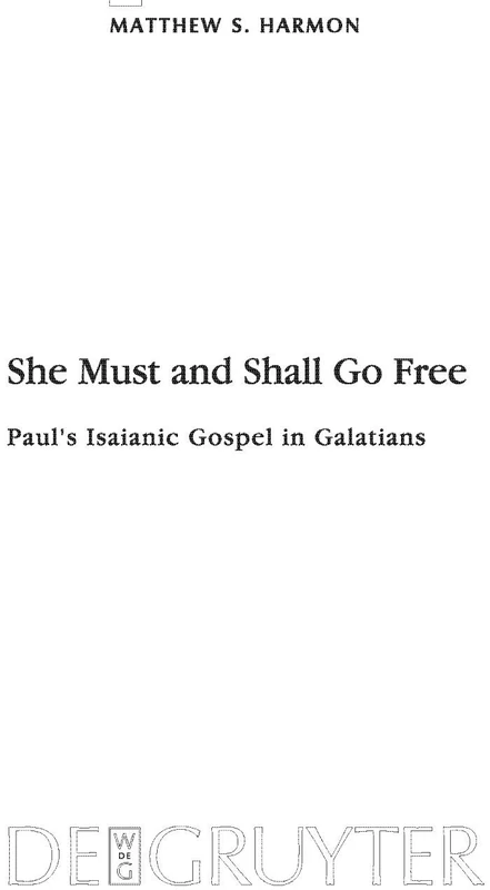 She Must and Shall Go Free: Paul's Isaianic Gospel in Galatians: 168 (Beihefte zur Zeitschrift fur die Neutestamentliche Wissenschaft, 168)