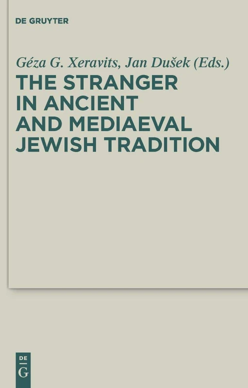The Stranger in Ancient and Mediaeval Jewish Tradition: Papers Read at the First Meeting of the JBSCE, Piliscsaba, 2009: 4 (Deuterocanonical and Cognate Literature Studies, 4)