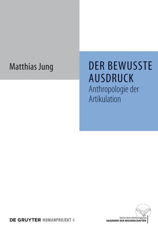 Der bewusste Ausdruck: Anthropologie der Artikulation: 4 (Humanprojekt, 4)