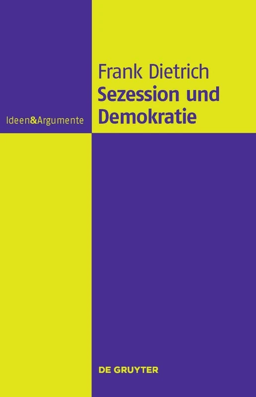 Sezession und Demokratie: Eine philosophische Untersuchung (Ideen & Argumente)