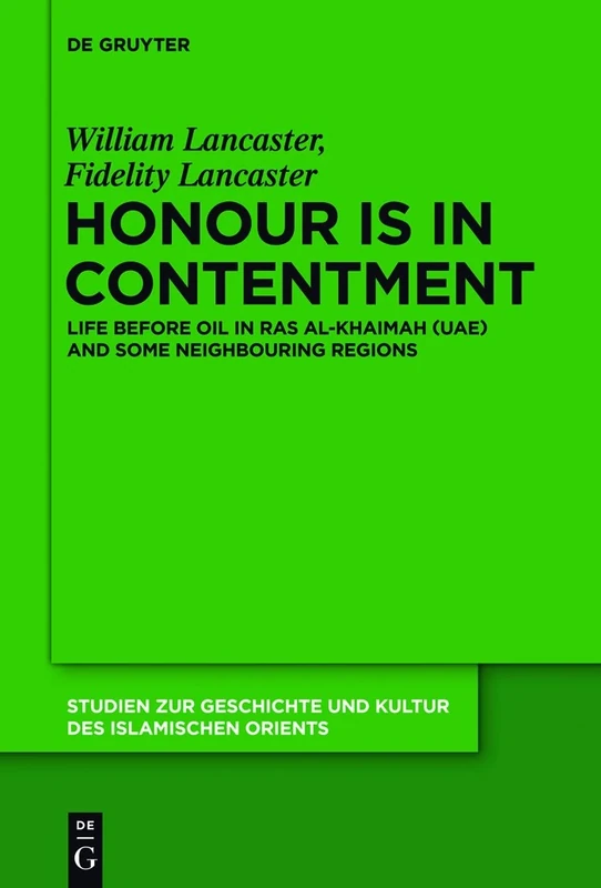 Honour Is in Contentment: Life Before Oil in Ras Al-Khaimah (UAE) and Some Neighbouring Regions: 25 (Studien zur Geschichte und Kultur des islamischen Orients, N.F. 25)