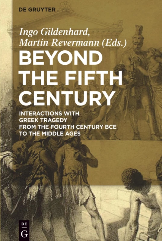Beyond the Fifth Century: Interactions with Greek Tragedy from the Fourth Century BCE to the Middle Ages