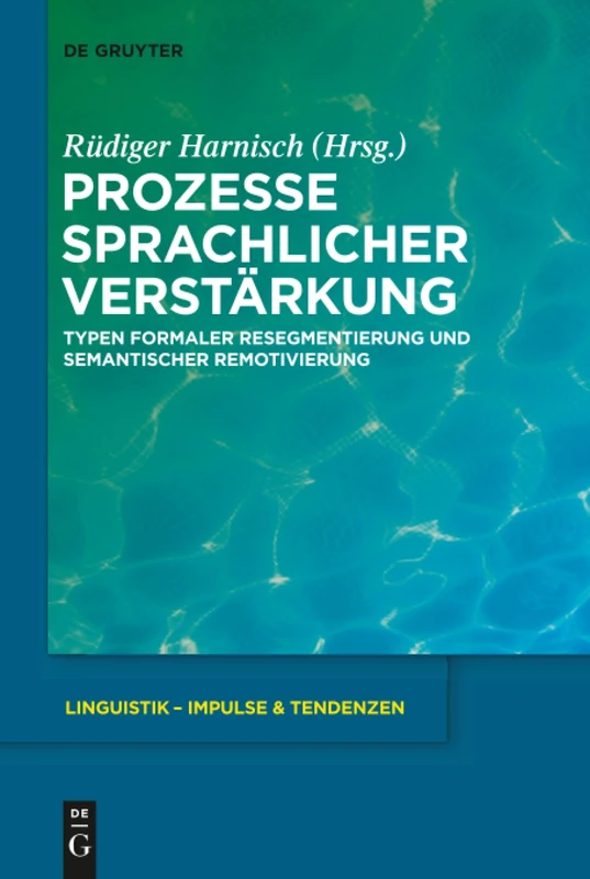 Prozesse sprachlicher Verstärkung: Typen Formaler Resegmentierung und Semantischer Remotivierung: 37 (Linguistik - Impulse & Tendenzen)