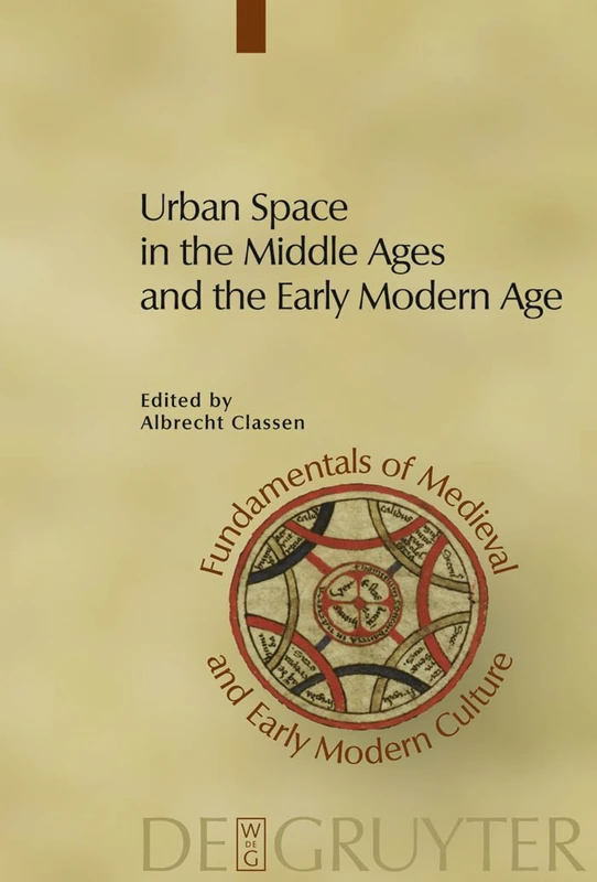 Urban Space in the Middle Ages and the Early Modern Age: 4 (Fundamentals of Medieval and Early Modern Culture, 4)