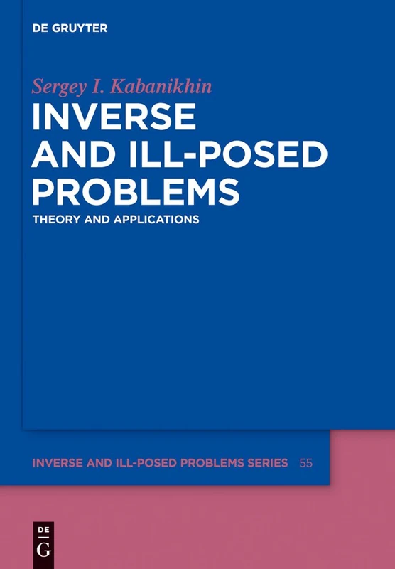 Inverse and Ill-Posed Problems: Theory and Applications: 55 (Inverse and Ill-Posed Problems Series, 55)