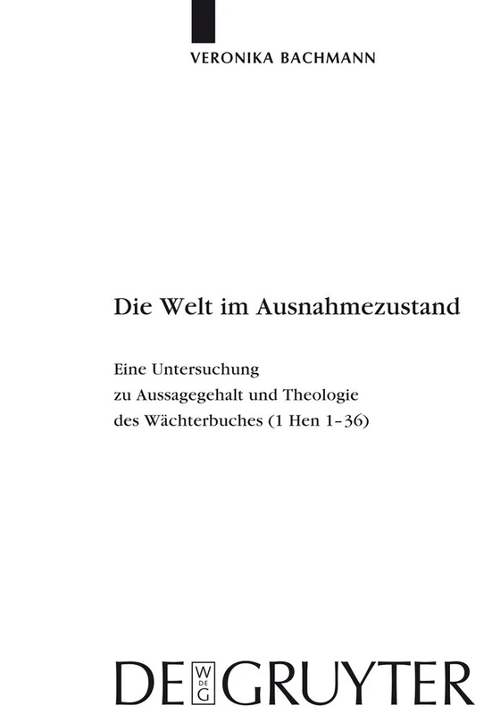 Die Welt im Ausnahmezustand: Eine Untersuchung zu Aussagegehalt und Theologie des Wachterbuches (1 Hen 1-36) / A Study on the Content, Message and ... Für die Alttestamentliche Wissensch)