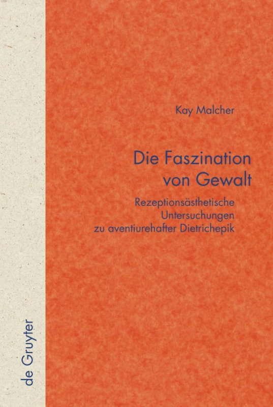 De Gruyter - Die Faszination von Gewalt: Aventiurehafte Dietrichepik