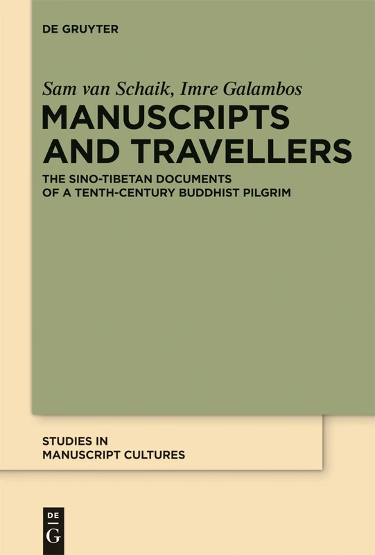 Manuscripts and Travellers: The Sino-Tibetan Documents of a Tenth-Century Buddhist Pilgrim: 2 (Studies in Manuscript Cultures, 2)
