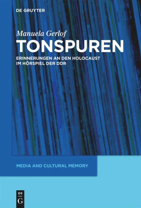 Tonspuren: Erinnerungen an Den Holocaust Im Hörspiel Der DDR (1945-1989): 12 (Media and Cultural Memory)