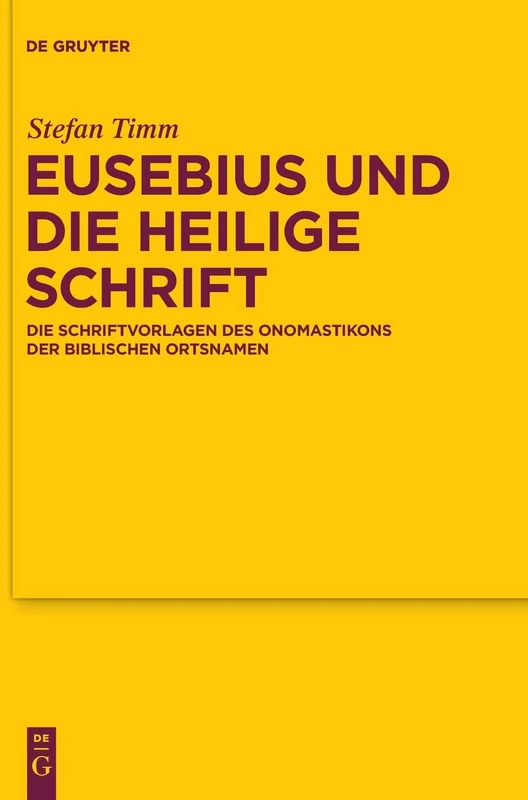 Eusebius und die Heilige Schrift: Die Schriftvorlagen des Onomastikons der Biblischen Ortsnamen: 166 (Texte Und Untersuchungen Zur Geschichte der Altchristlichen)