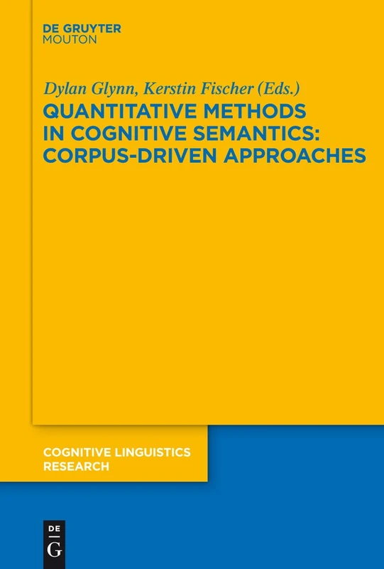 Quantitative Methods in Cognitive Semantics: Corpus-Driven Approaches: 46 (Cognitive Linguistics Research [CLR], 46)