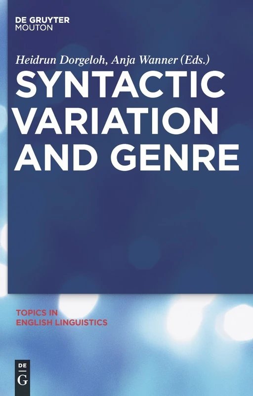 Syntactic Variation and Genre: 70 (Topics in English Linguistics [TiEL], 70)