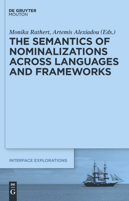 The Semantics of Nominalizations across Languages and Frameworks: 22 (Interface Explorations [IE], 22)