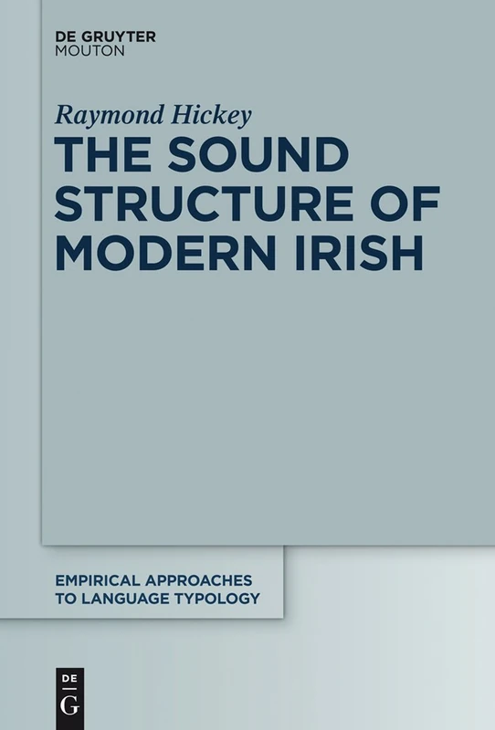 The Sound Structure of Modern Irish: 47 (Empirical Approaches to Language Typology [EALT], 47)