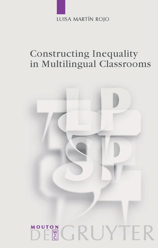 Constructing Inequality in Multilingual Classrooms: 27 (Language, Power and Social Process [LPSP], 27)