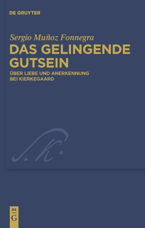 Das gelingende Gutsein: Über Liebe und Anerkennung bei Kierkegaard: 23 (Kierkegaard Studies. Monograph Series, 23)
