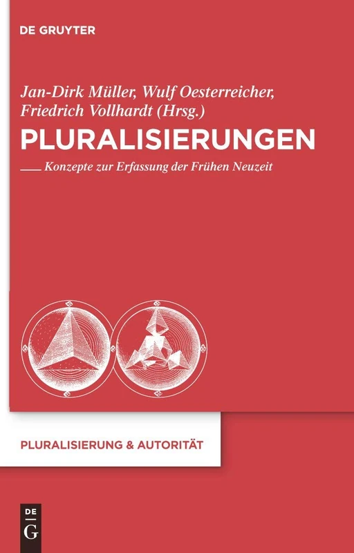 Pluralisierungen: Konzepte zur Erfassung der Frühen Neuzeit: 21 (Pluralisierung & Autoritat, 21)